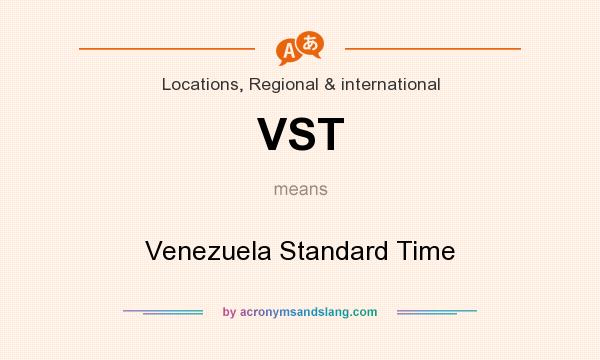 What does VST mean? It stands for Venezuela Standard Time