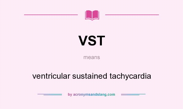 What does VST mean? It stands for ventricular sustained tachycardia