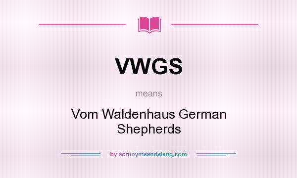 What does VWGS mean? It stands for Vom Waldenhaus German Shepherds