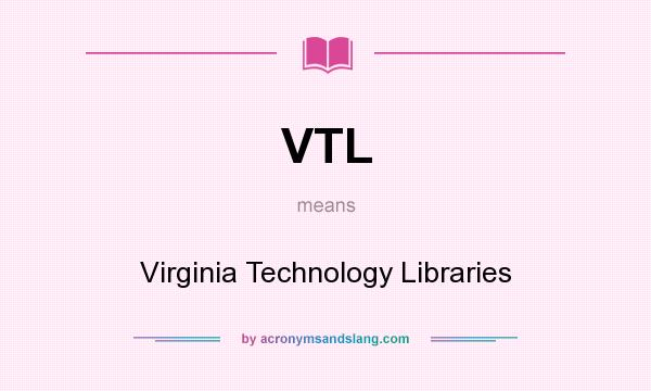 What does VTL mean? It stands for Virginia Technology Libraries