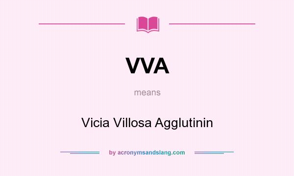 What does VVA mean? It stands for Vicia Villosa Agglutinin