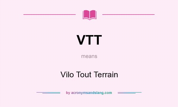 What does VTT mean? It stands for Vilo Tout Terrain