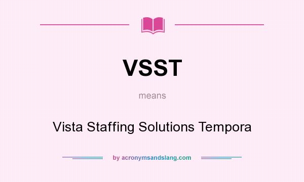 What does VSST mean? It stands for Vista Staffing Solutions Tempora