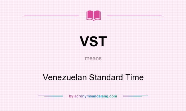 What does VST mean? It stands for Venezuelan Standard Time