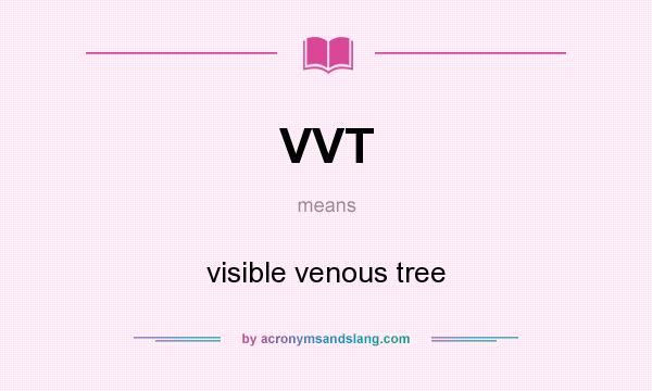 What does VVT mean? It stands for visible venous tree