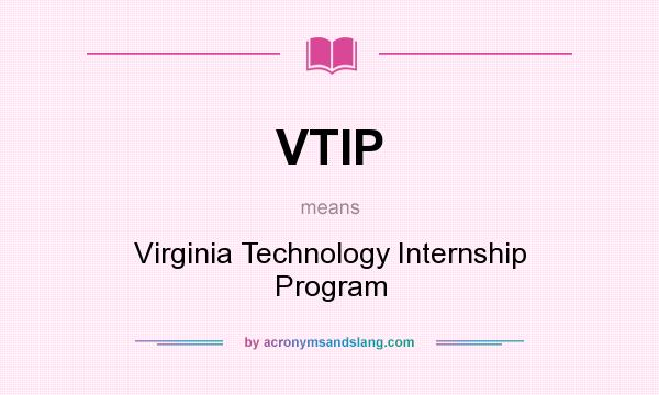 What does VTIP mean? It stands for Virginia Technology Internship Program