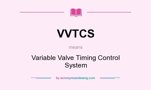 What does VVTCS mean? It stands for Variable Valve Timing Control System
