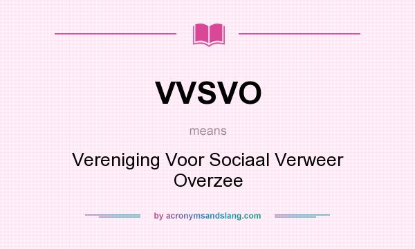 What does VVSVO mean? It stands for Vereniging Voor Sociaal Verweer Overzee