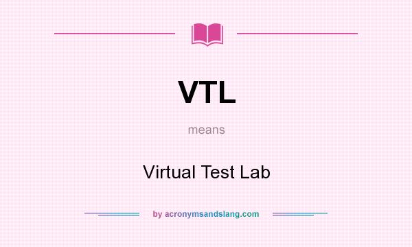 What does VTL mean? It stands for Virtual Test Lab