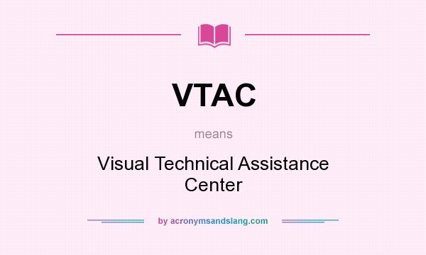 What does VTAC mean? It stands for Visual Technical Assistance Center