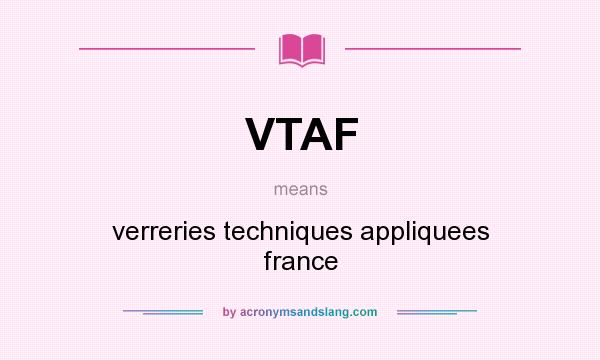 What does VTAF mean? It stands for verreries techniques appliquees france