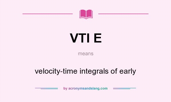 What does VTI E mean? It stands for velocity-time integrals of early