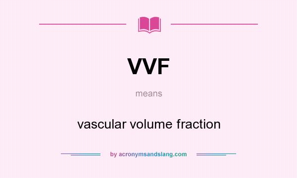 What does VVF mean? It stands for vascular volume fraction