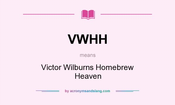 What does VWHH mean? It stands for Victor Wilburns Homebrew Heaven