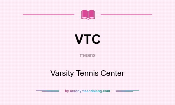 What does VTC mean? It stands for Varsity Tennis Center