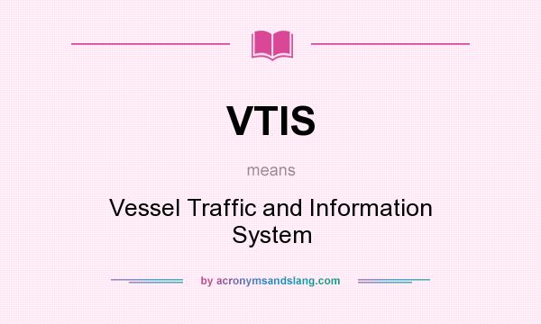 What does VTIS mean? It stands for Vessel Traffic and Information System