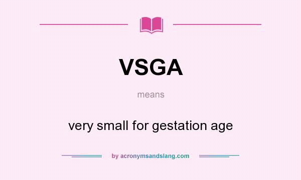 What does VSGA mean? It stands for very small for gestation age