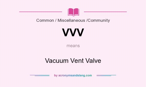 What does VVV mean? It stands for Vacuum Vent Valve