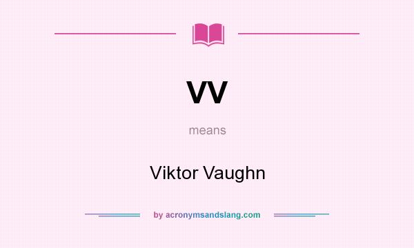 What does VV mean? It stands for Viktor Vaughn