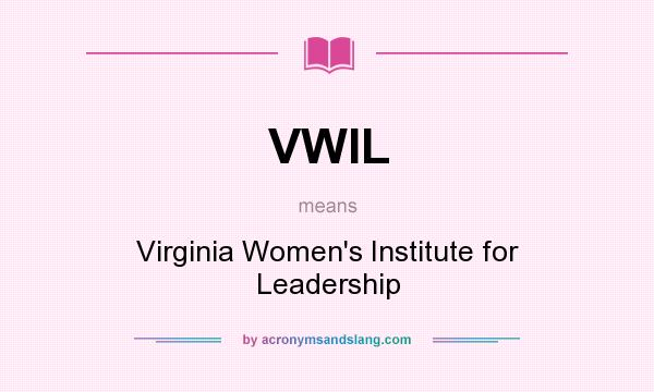 What does VWIL mean? It stands for Virginia Women`s Institute for Leadership
