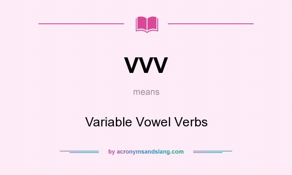 What does VVV mean? It stands for Variable Vowel Verbs