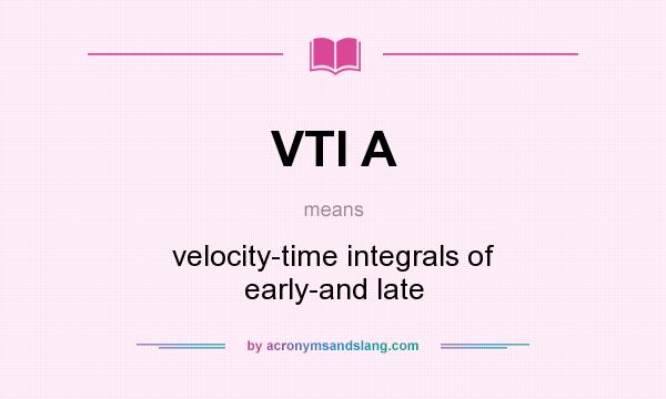 What does VTI A mean? It stands for velocity-time integrals of early-and late
