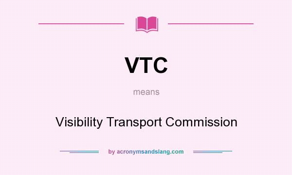 What does VTC mean? It stands for Visibility Transport Commission