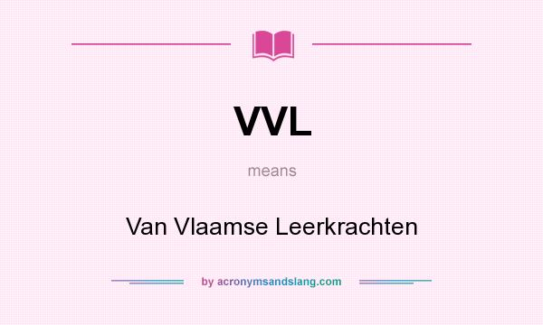 What does VVL mean? It stands for Van Vlaamse Leerkrachten