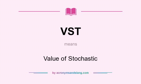 What does VST mean? It stands for Value of Stochastic