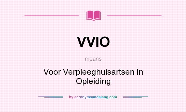 What does VVIO mean? It stands for Voor Verpleeghuisartsen in Opleiding