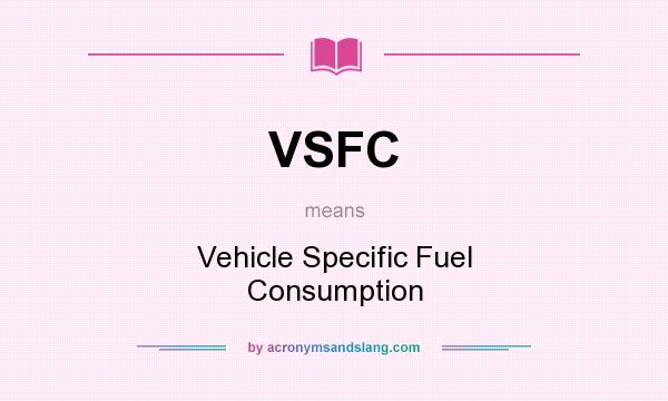 What does VSFC mean? It stands for Vehicle Specific Fuel Consumption