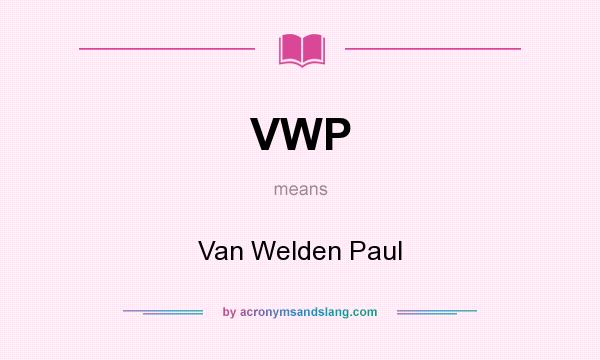What does VWP mean? It stands for Van Welden Paul