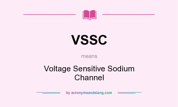 What does VSSC mean? It stands for Voltage Sensitive Sodium Channel