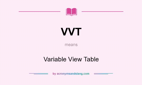 What does VVT mean? It stands for Variable View Table