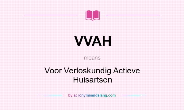 What does VVAH mean? It stands for Voor Verloskundig Actieve Huisartsen