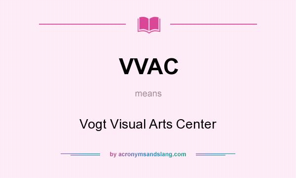 What does VVAC mean? It stands for Vogt Visual Arts Center