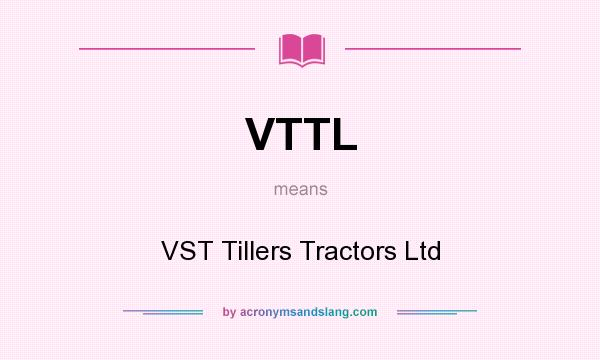 What does VTTL mean? It stands for VST Tillers Tractors Ltd