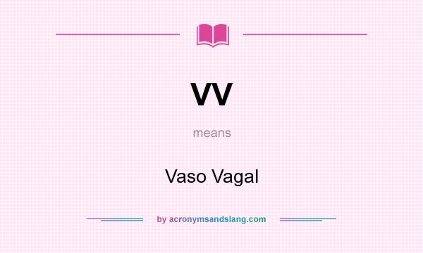 What does VV mean? It stands for Vaso Vagal