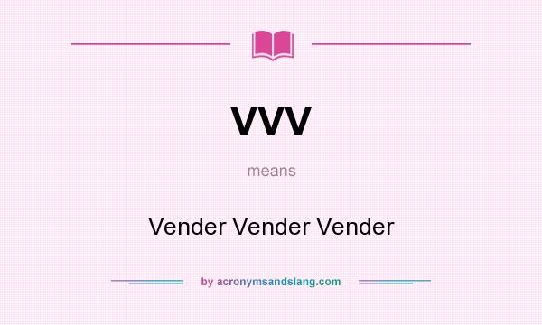What does VVV mean? It stands for Vender Vender Vender
