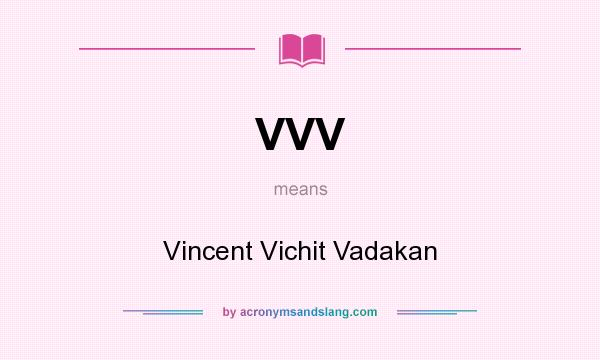 What does VVV mean? It stands for Vincent Vichit Vadakan