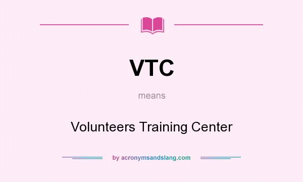 What does VTC mean? It stands for Volunteers Training Center