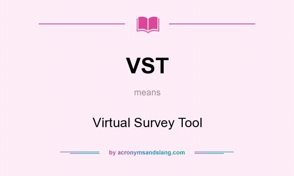 What does VST mean? It stands for Virtual Survey Tool