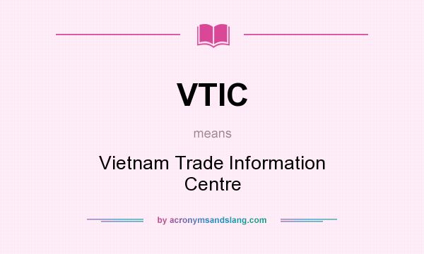 What does VTIC mean? It stands for Vietnam Trade Information Centre