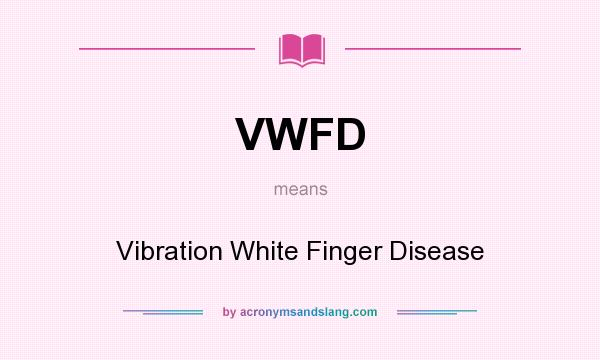 What does VWFD mean? It stands for Vibration White Finger Disease