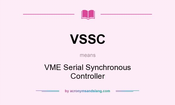 What does VSSC mean? It stands for VME Serial Synchronous Controller