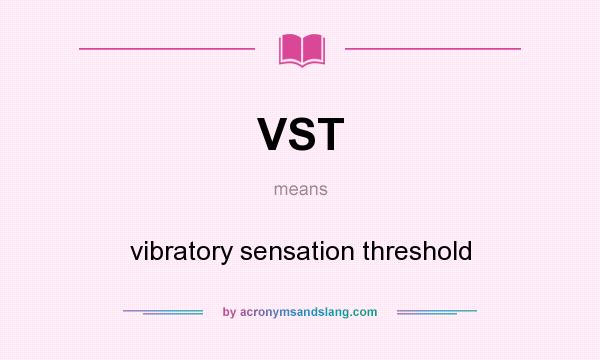 What does VST mean? It stands for vibratory sensation threshold