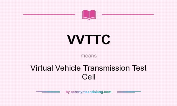 What does VVTTC mean? It stands for Virtual Vehicle Transmission Test Cell