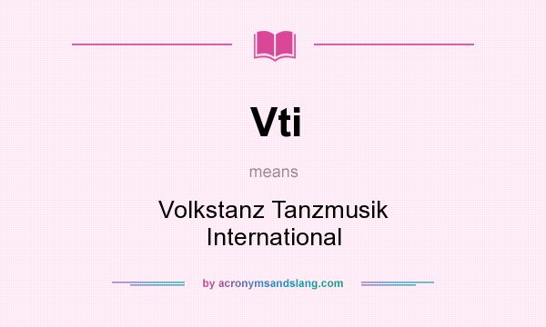 What does Vti mean? It stands for Volkstanz Tanzmusik International