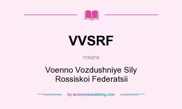 What does VVSRF mean? It stands for Voenno Vozdushniye Sily Rossiskoi Federatsii