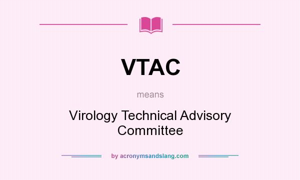 What does VTAC mean? It stands for Virology Technical Advisory Committee